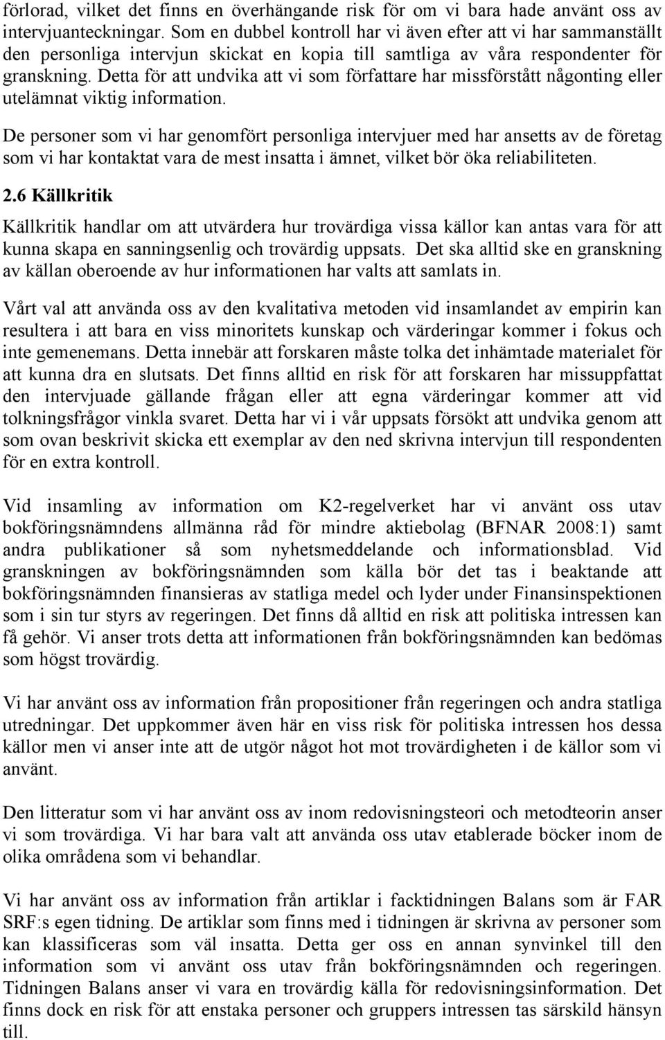 Detta för att undvika att vi som författare har missförstått någonting eller utelämnat viktig information.