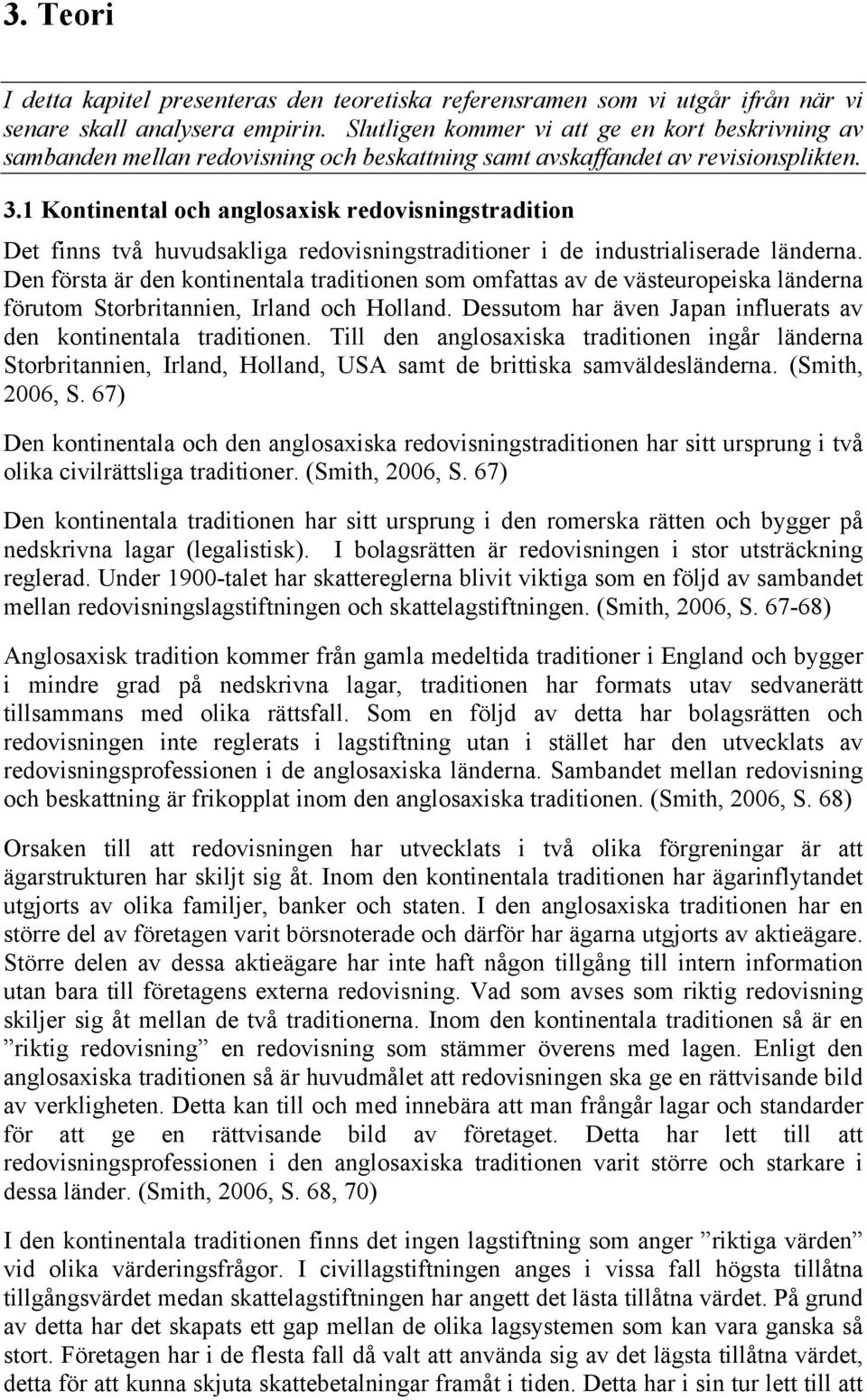 1 Kontinental och anglosaxisk redovisningstradition Det finns två huvudsakliga redovisningstraditioner i de industrialiserade länderna.