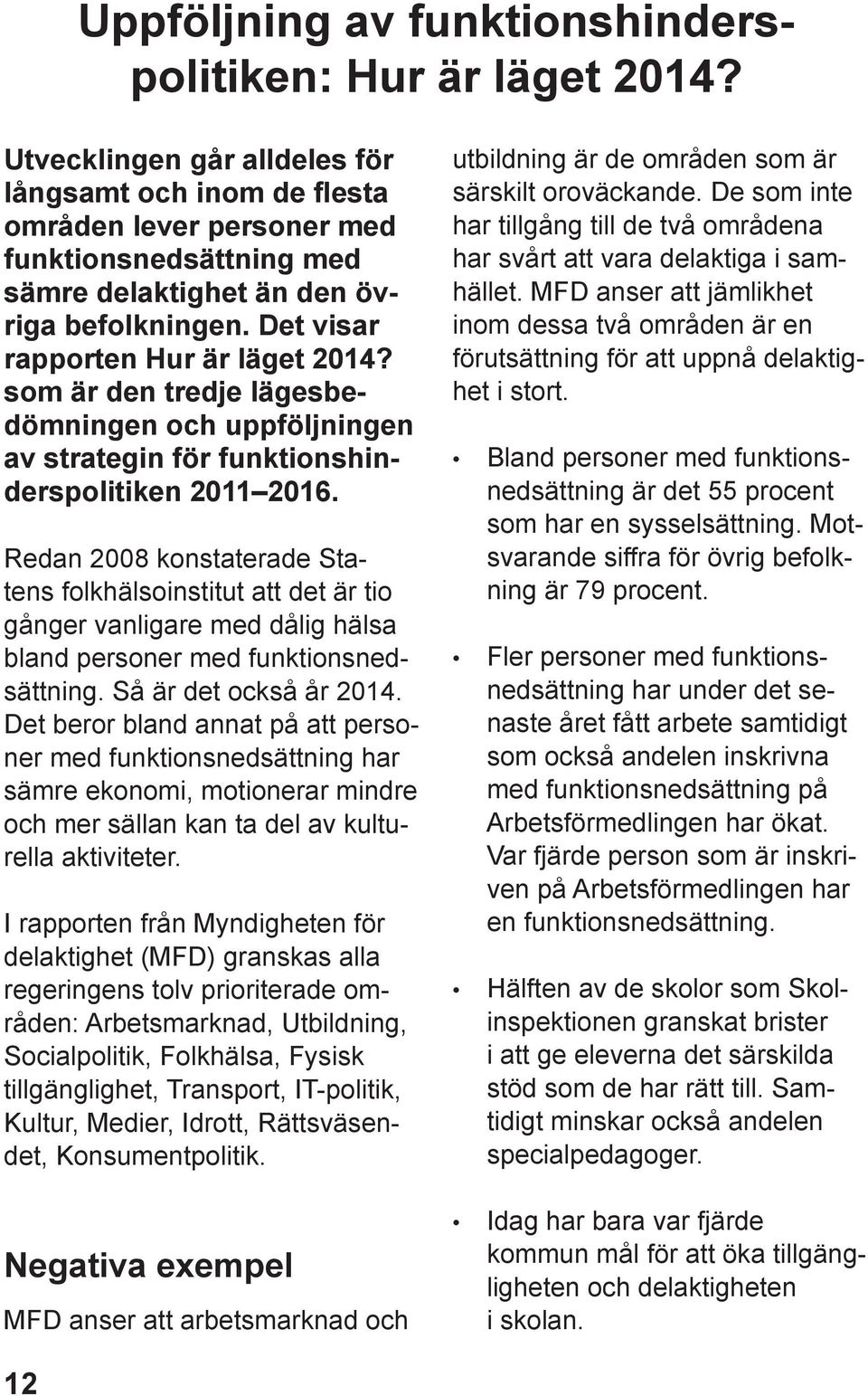 som är den tredje lägesbedömningen och uppföljningen av strategin för funktionshinderspolitiken 2011 2016.