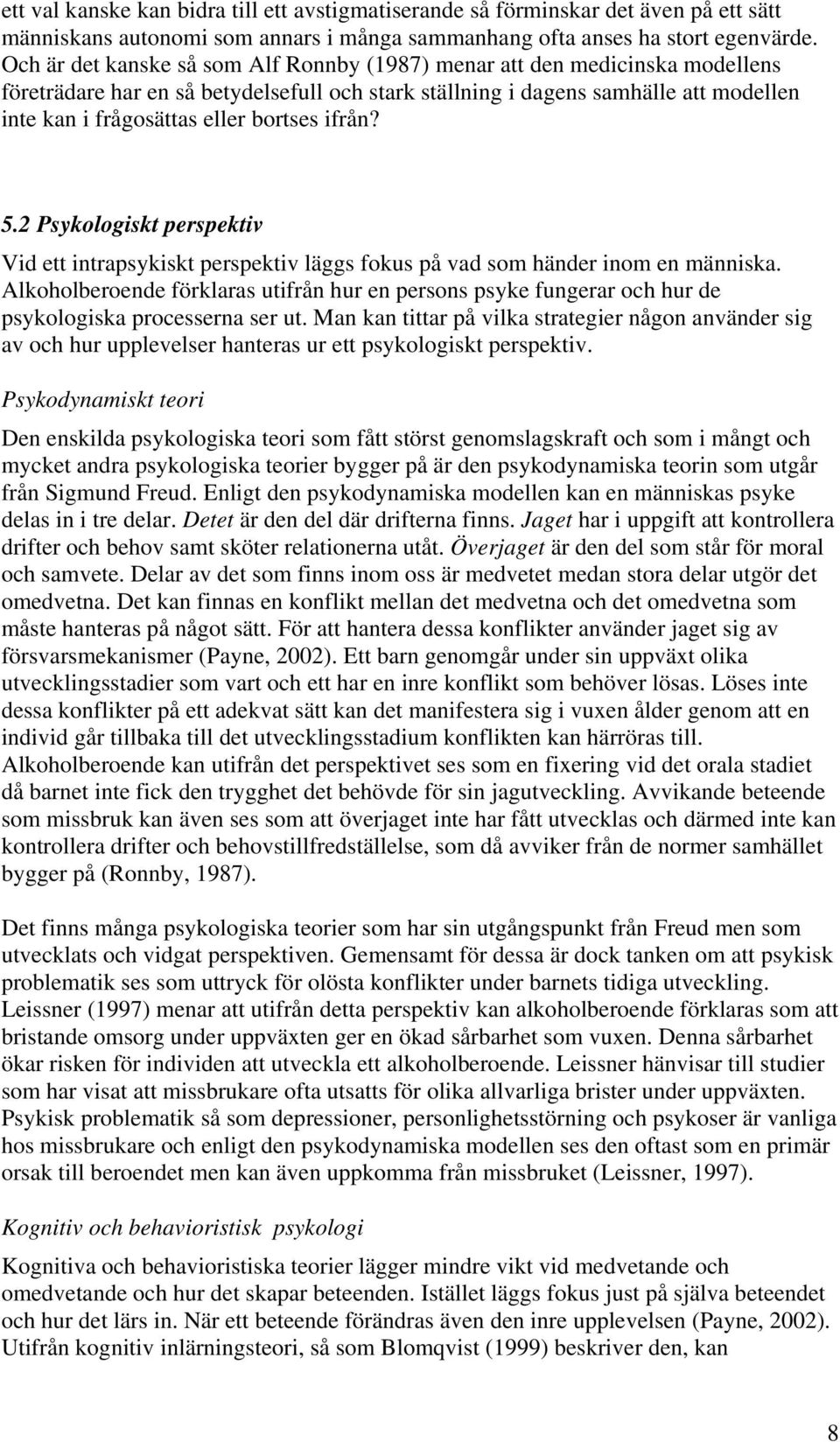 bortses ifrån? 5.2 Psykologiskt perspektiv Vid ett intrapsykiskt perspektiv läggs fokus på vad som händer inom en människa.