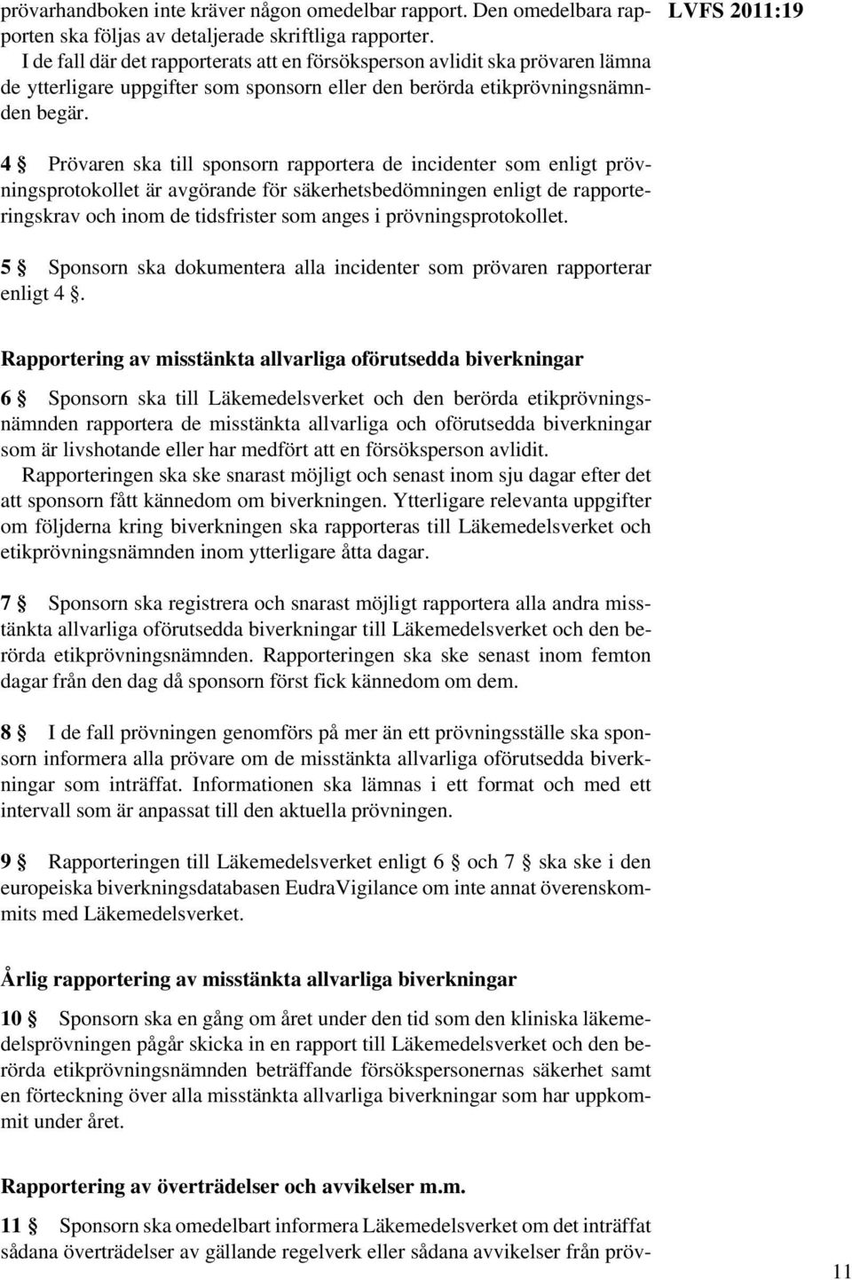 4 Prövaren ska till sponsorn rapportera de incidenter som enligt prövningsprotokollet är avgörande för säkerhetsbedömningen enligt de rapporteringskrav och inom de tidsfrister som anges i