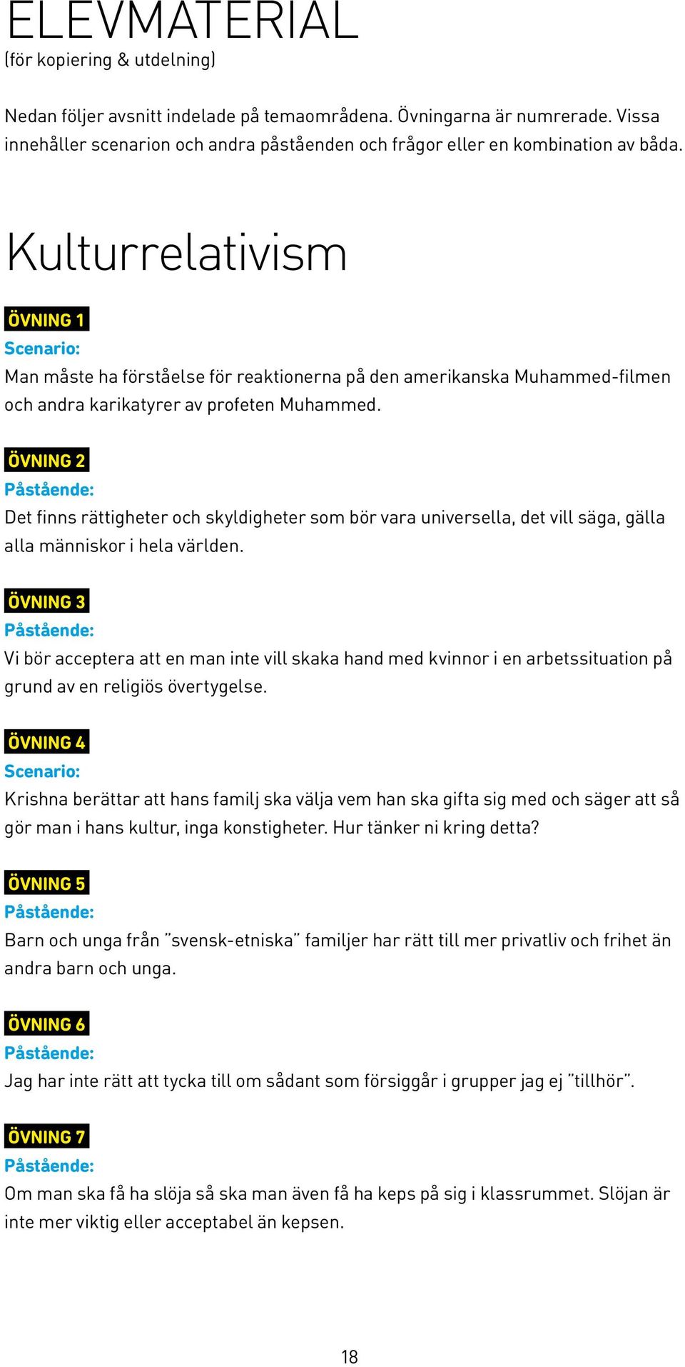 Kulturrelativism ÖVNING 1 Scenario: Man måste ha förståelse för reaktionerna på den amerikanska Muhammed-filmen och andra karikatyrer av profeten Muhammed.