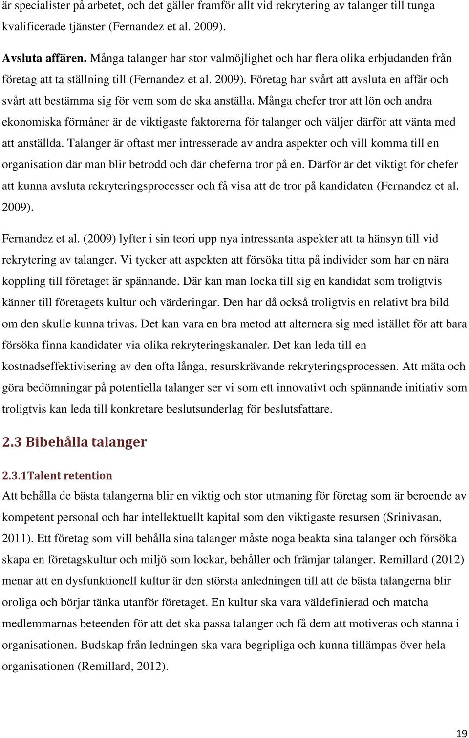Företag har svårt att avsluta en affär och svårt att bestämma sig för vem som de ska anställa.