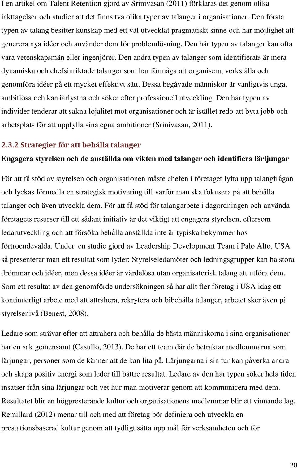 Den här typen av talanger kan ofta vara vetenskapsmän eller ingenjörer.