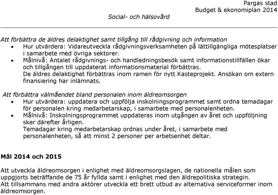 De äldres delaktighet förbättras inom ramen för nytt Kasteprojekt. Ansökan om extern finansiering har inlämnats.