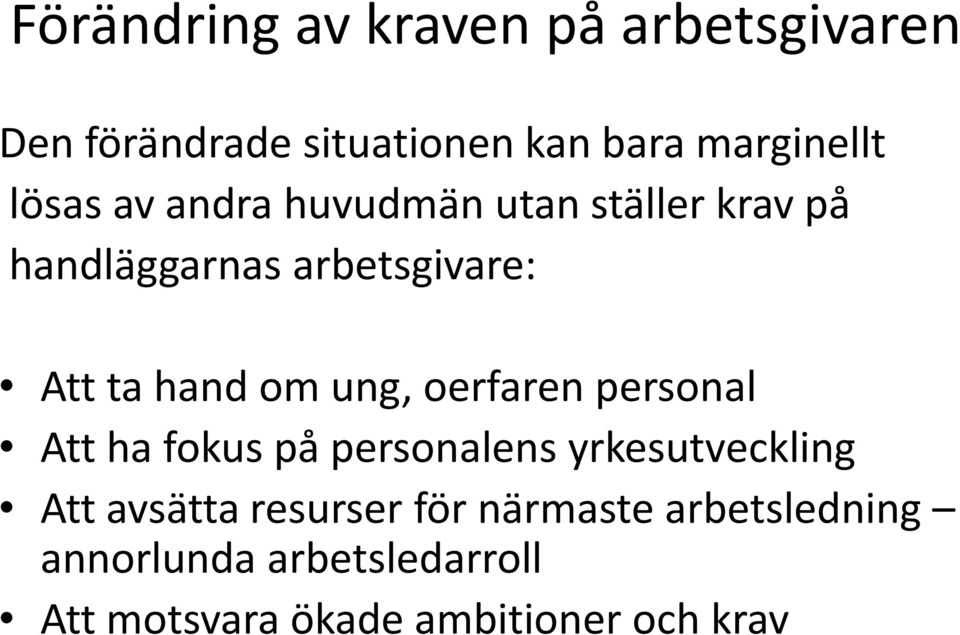 ung, oerfaren personal Att ha fokus på personalens yrkesutveckling Att avsätta resurser