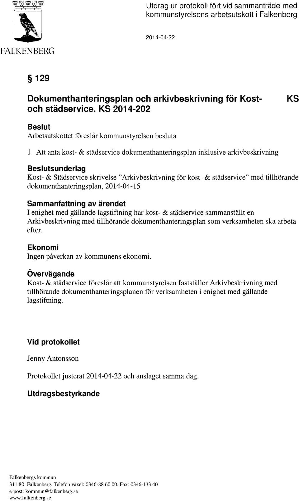 "Arkivbeskrivning för kost- & städservice" med tillhörande dokumenthanteringsplan, 2014-04-15 Sammanfattning av ärendet I enighet med gällande lagstiftning har kost- & städservice sammanställt en