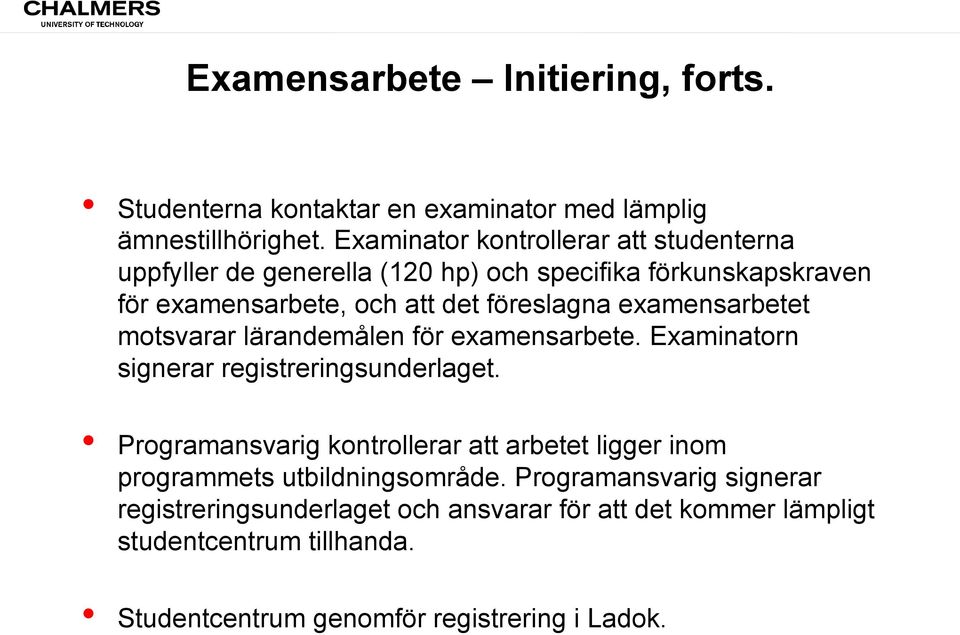 examensarbetet motsvarar lärandemålen för examensarbete. Examinatorn signerar registreringsunderlaget.