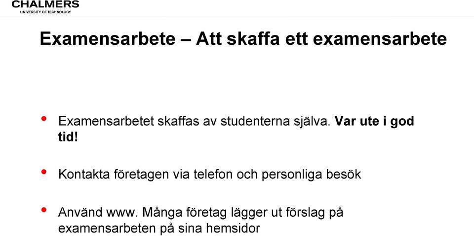 Kontakta företagen via telefon och personliga besök Använd