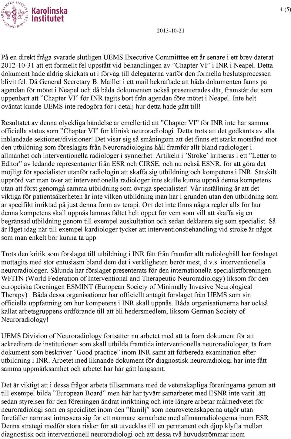 Maillet i ett mail bekräftade att båda dokumenten fanns på agendan för mötet i Neapel och då båda dokumenten också presenterades där, framstår det som uppenbart att Chapter VI för INR tagits bort