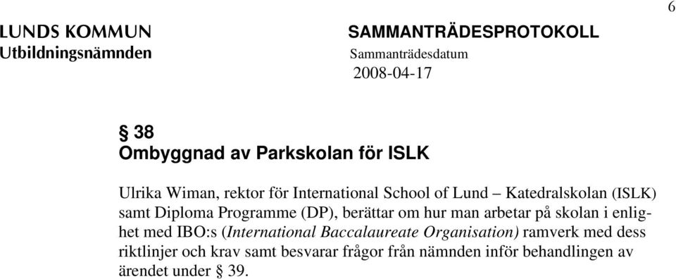 skolan i enlighet med IBO:s (International Baccalaureate Organisation) ramverk med dess