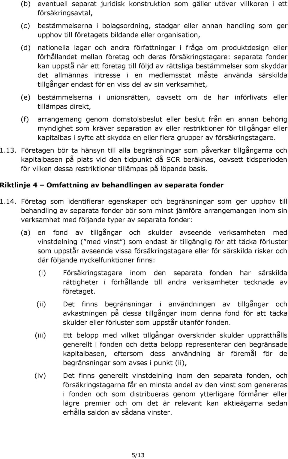 företag till följd av rättsliga bestämmelser som skyddar det allmännas intresse i en medlemsstat måste använda särskilda tillgångar endast för en viss del av sin verksamhet, bestämmelserna i