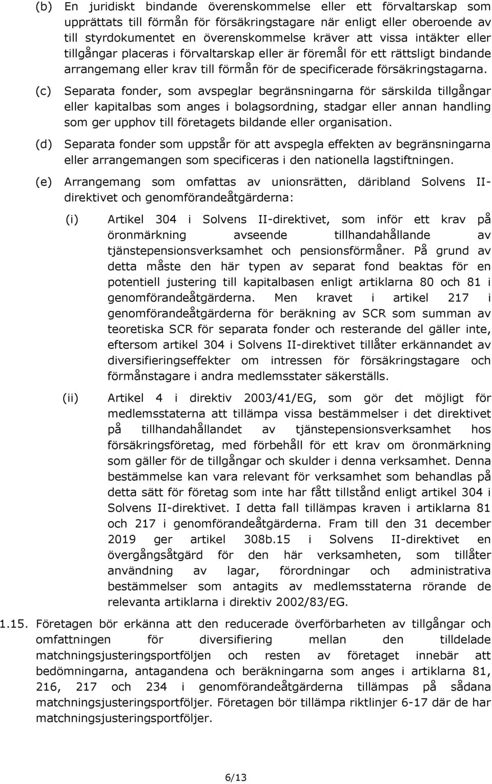 Separata fonder, som avspeglar begränsningarna för särskilda tillgångar eller kapitalbas som anges i bolagsordning, stadgar eller annan handling som ger upphov till företagets bildande eller