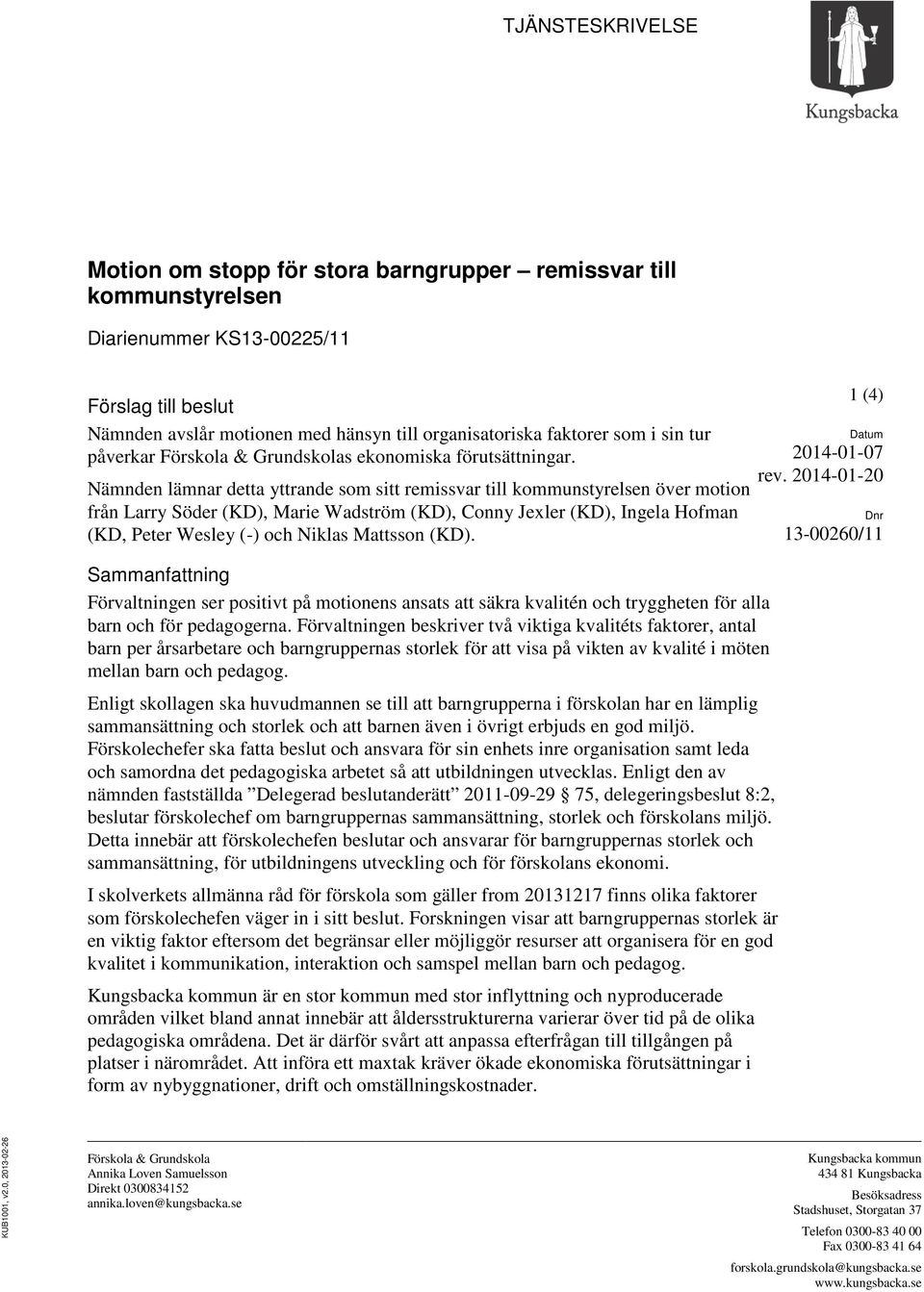 Nämnden lämnar detta yttrande som sitt remissvar till kommunstyrelsen över motion från Larry Söder (KD), Marie Wadström (KD), Conny Jexler (KD), Ingela Hofman (KD, Peter Wesley (-) och Niklas