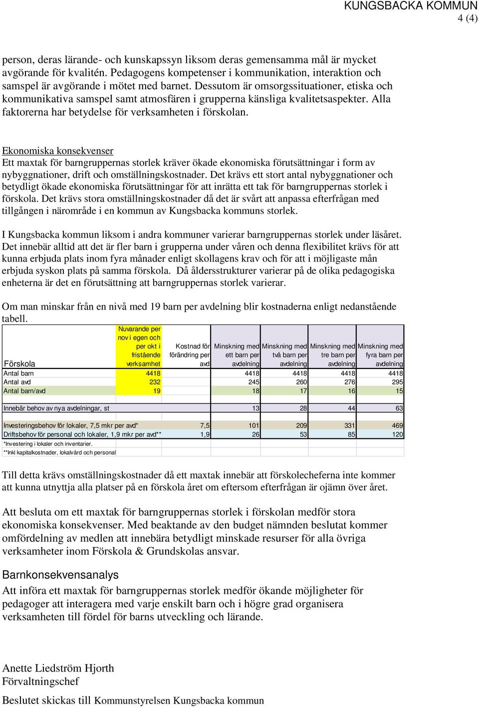 Dessutom är omsorgssituationer, etiska och kommunikativa samspel samt atmosfären i grupperna känsliga kvalitetsaspekter. Alla faktorerna har betydelse för verksamheten i förskolan.