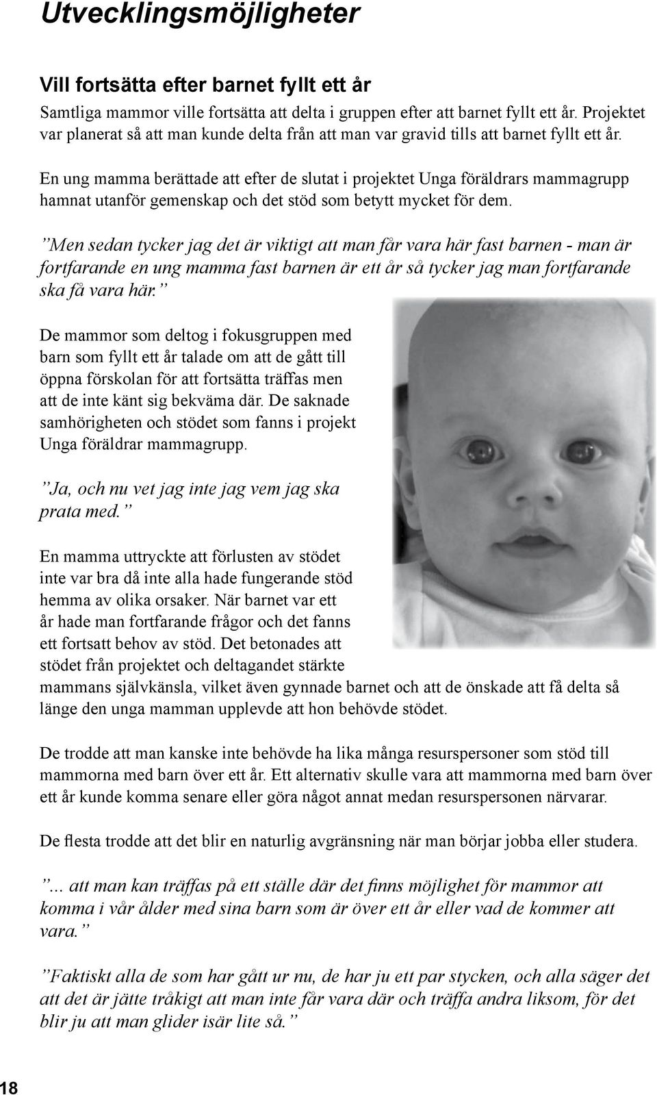 En ung mamma berättade att efter de slutat i projektet Unga föräldrars mammagrupp hamnat utanför gemenskap och det stöd som betytt mycket för dem.