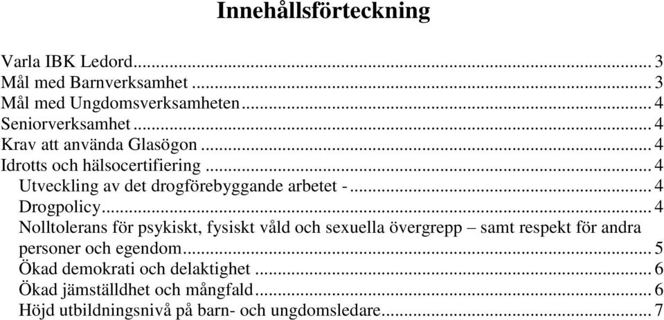 .. 4 Drgplicy... 4 Nlltlerans för psykiskt, fysiskt våld ch sexuella övergrepp samt respekt för andra persner ch egendm.