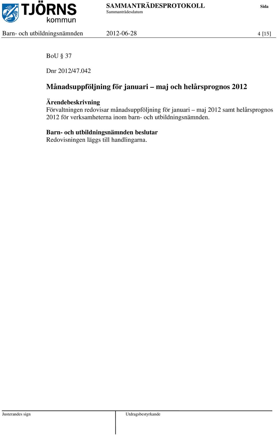 Förvaltningen redovisar månadsuppföljning för januari maj 2012 samt helårsprognos 2012 för