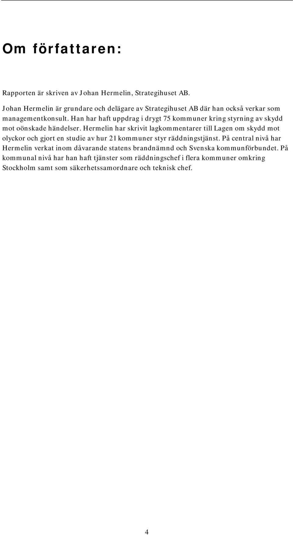 Han har haft uppdrag i drygt 75 kommuner kring styrning av skydd mot oönskade händelser.