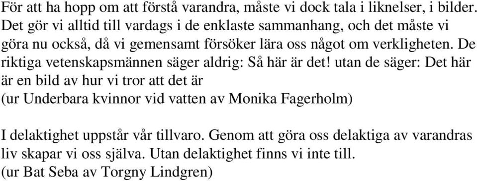 verkligheten. De riktiga vetenskapsmännen säger aldrig: Så här är det!