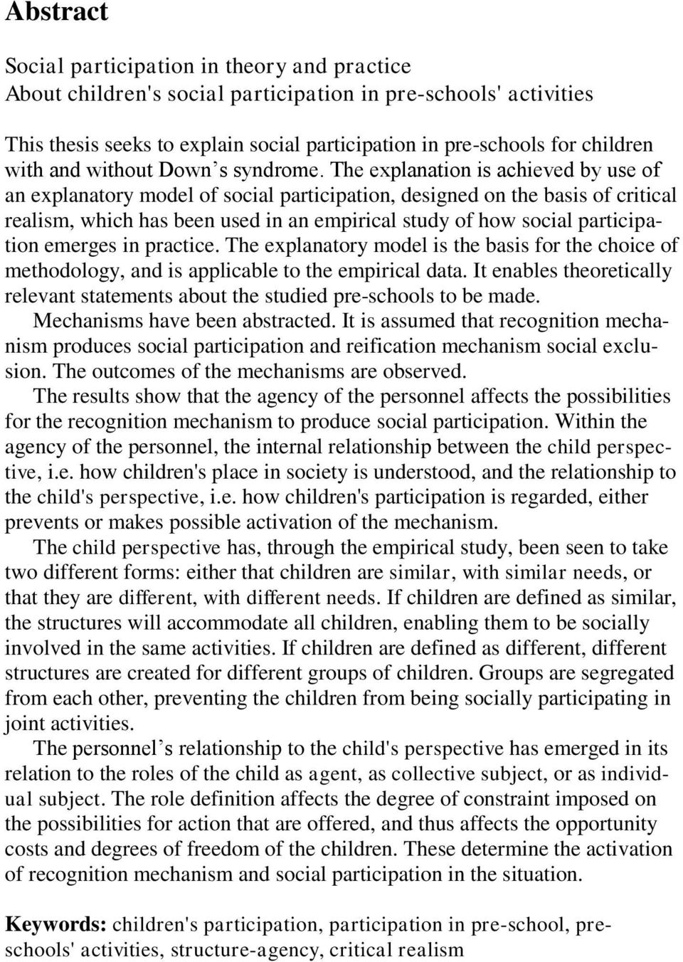 The explanation is achieved by use of an explanatory model of social participation, designed on the basis of critical realism, which has been used in an empirical study of how social participation