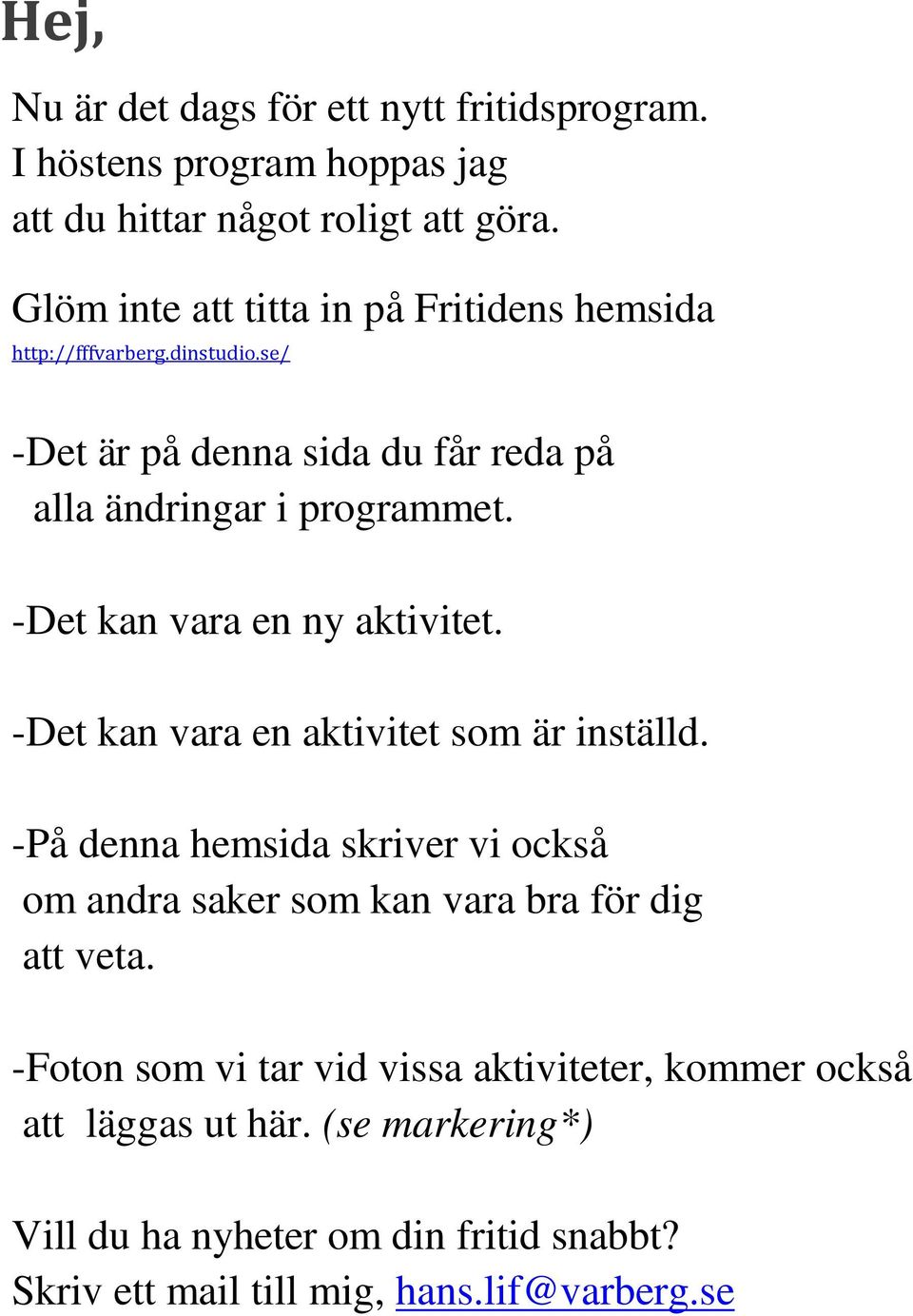 -Det kan vara en ny aktivitet. -Det kan vara en aktivitet som är inställd.