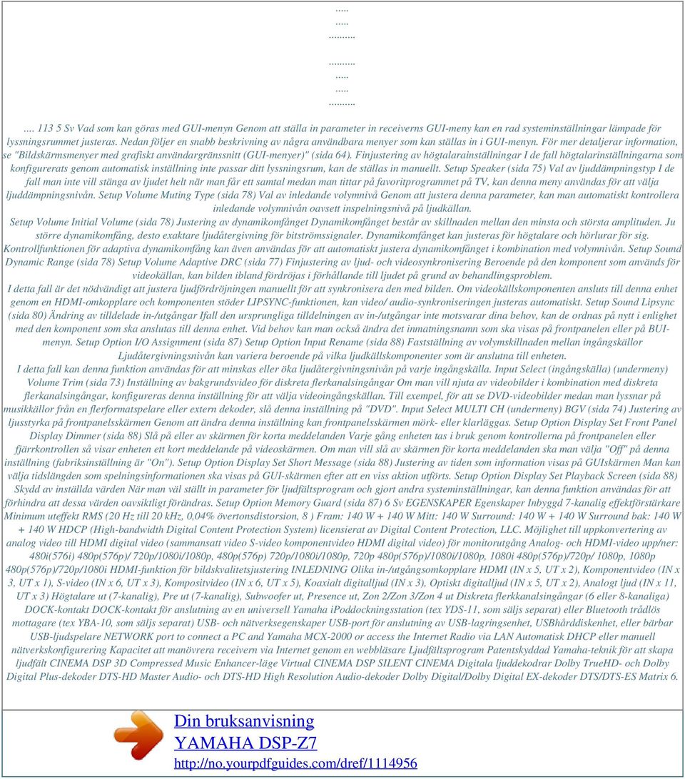 För mer detaljerar information, se "Bildskärmsmenyer med grafiskt användargränssnitt (GUI-menyer)" (sida 64).