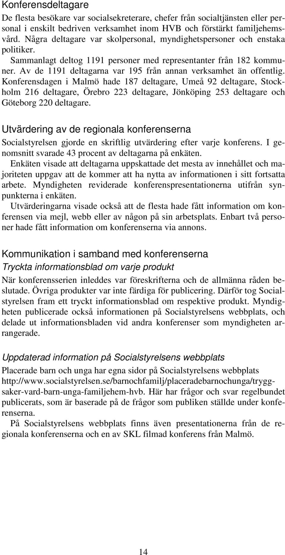 Av de 1191 deltagarna var 195 från annan verksamhet än offentlig.