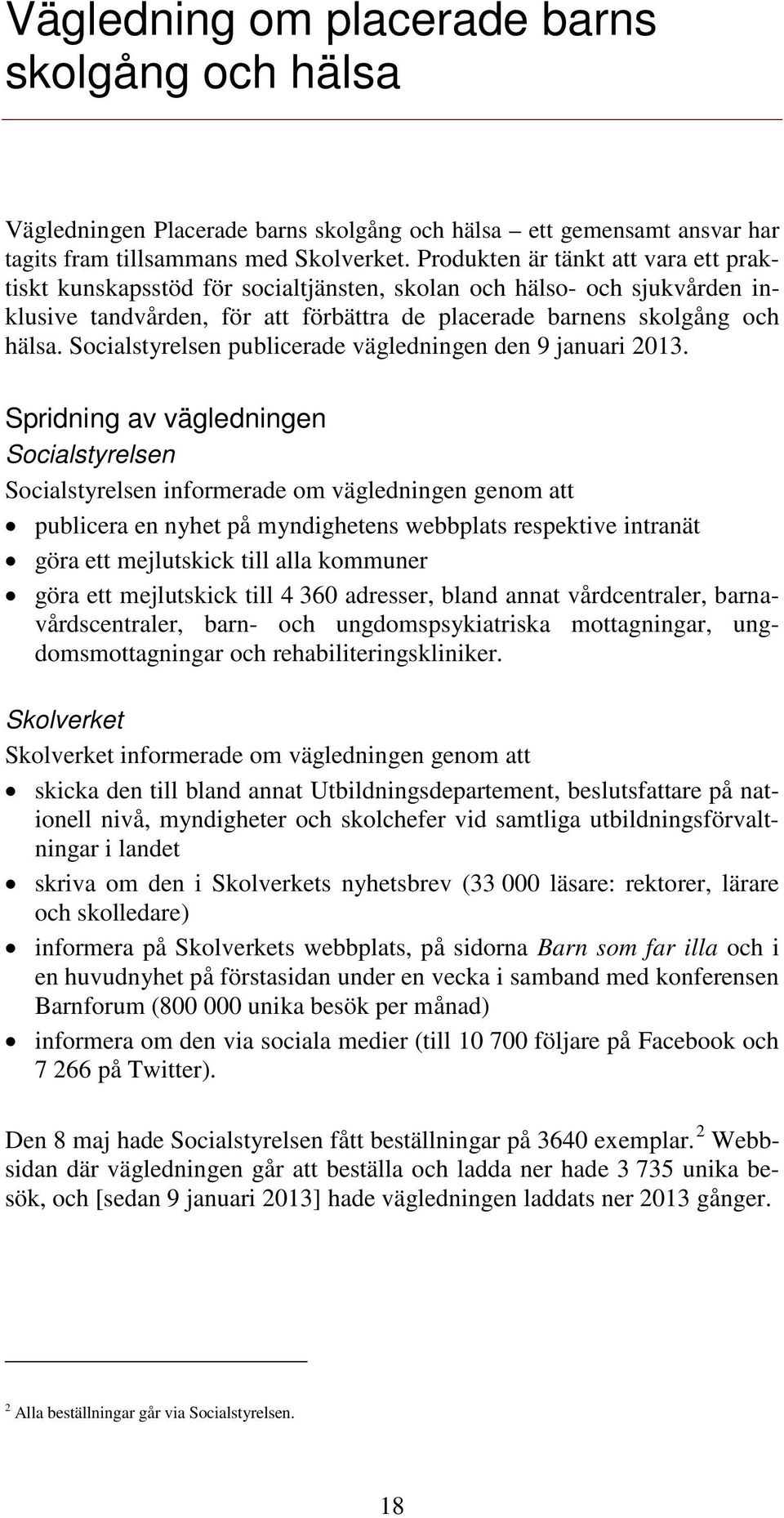 Socialstyrelsen publicerade vägledningen den 9 januari 2013.