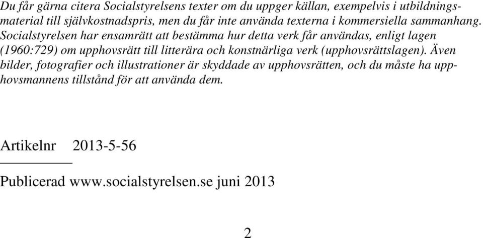 Socialstyrelsen har ensamrätt att bestämma hur detta verk får användas, enligt lagen (1960:729) om upphovsrätt till litterära och