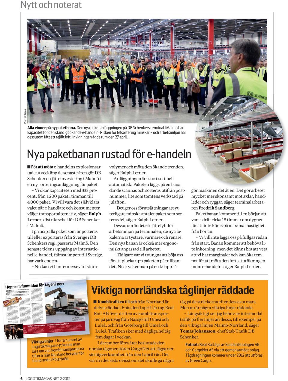 Och det är ett fåtal kunder som jag känner till som kan tänka sig att betala extra för transporter av miljöskäl, säger P-O Wåhlin. transportera våra varor på ett hållbart sätt genom Sverige.