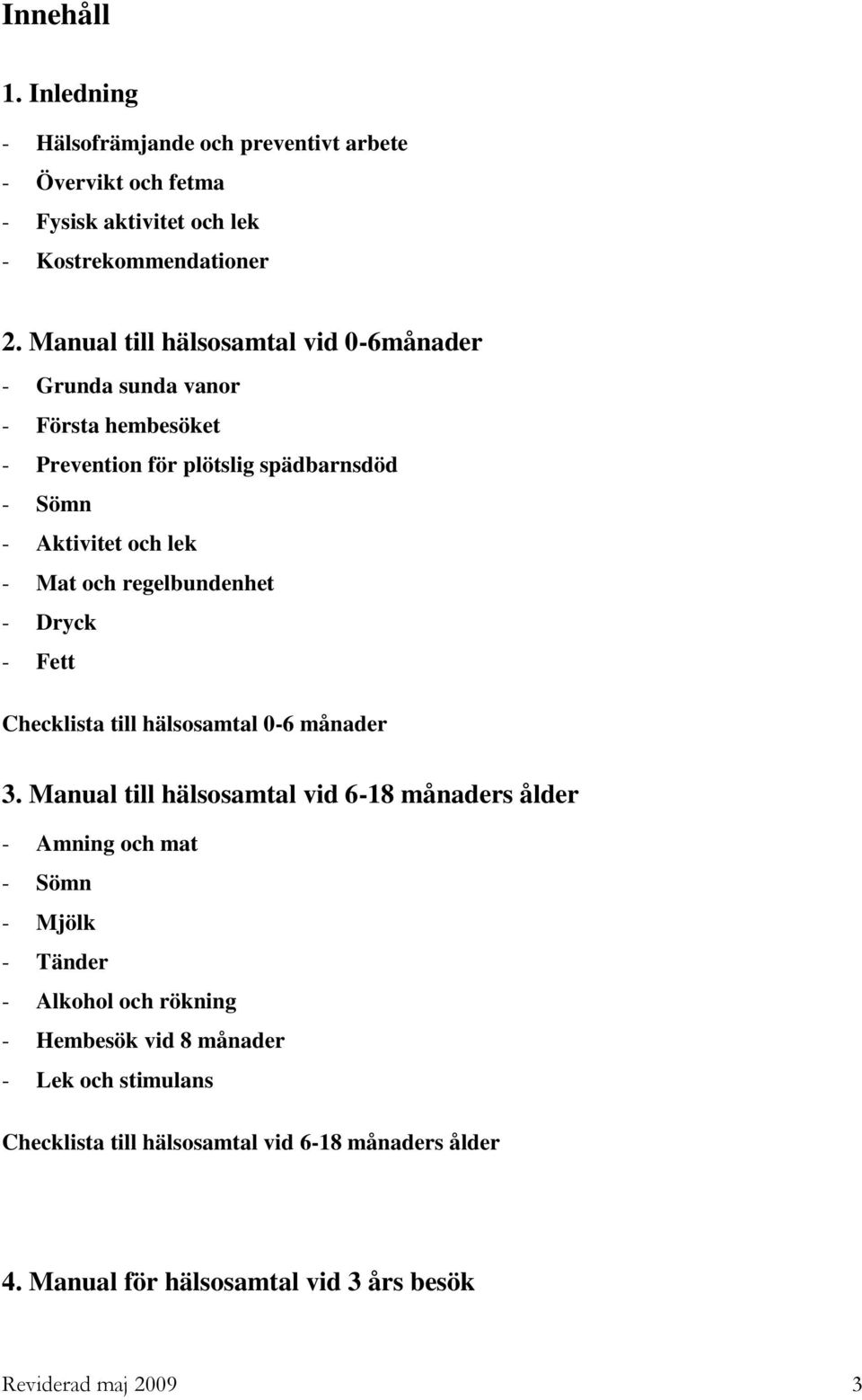 regelbundenhet - Dryck - Fett Checklista till hälsosamtal 0-6 månader 3.