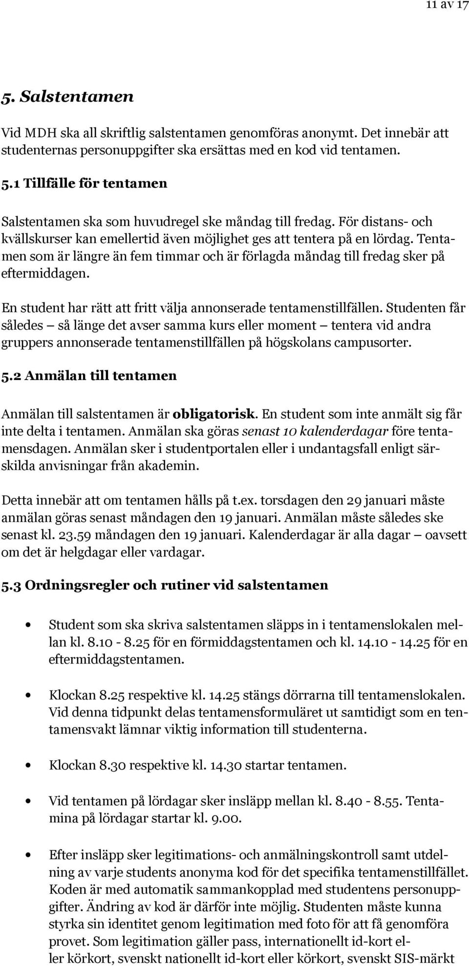 En student har rätt att fritt välja annonserade tentamenstillfällen.