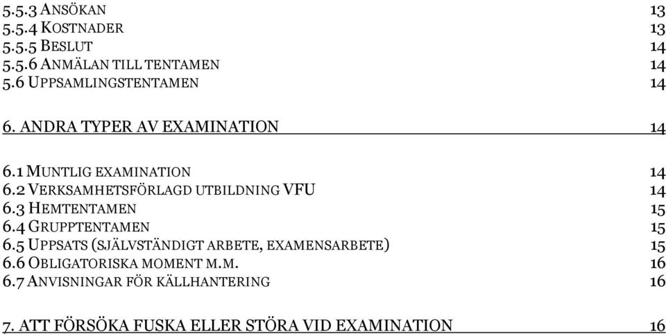 2 VERKSAMHETSFÖRLAGD UTBILDNING VFU 14 6.3 HEMTENTAMEN 15 6.4 GRUPPTENTAMEN 15 6.