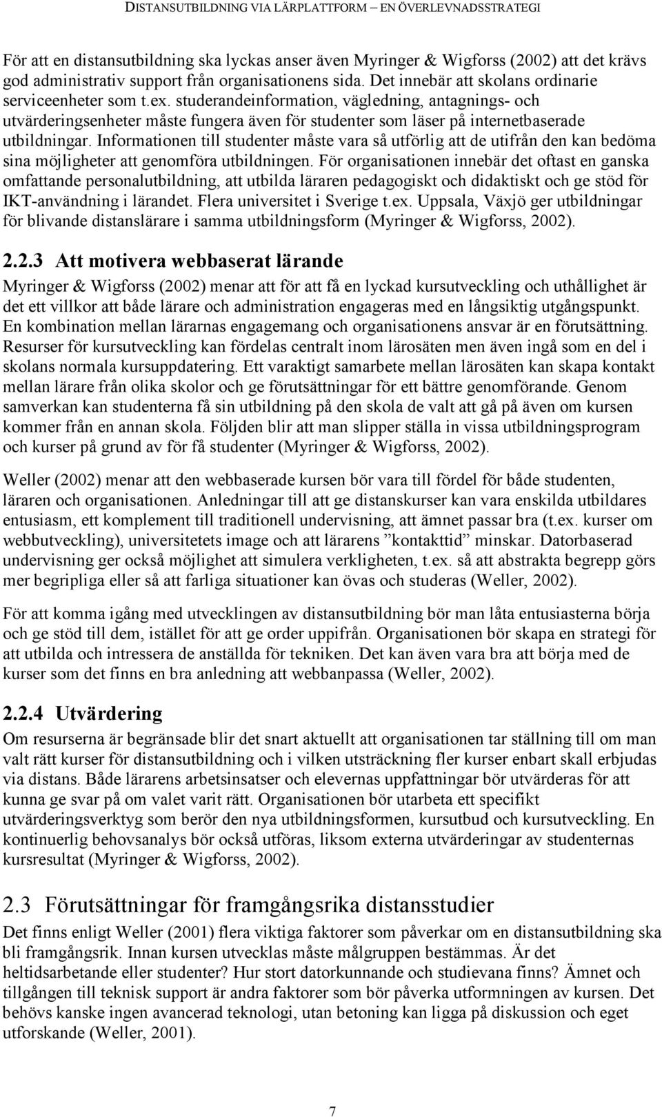 Informationen till studenter måste vara så utförlig att de utifrån den kan bedöma sina möjligheter att genomföra utbildningen.