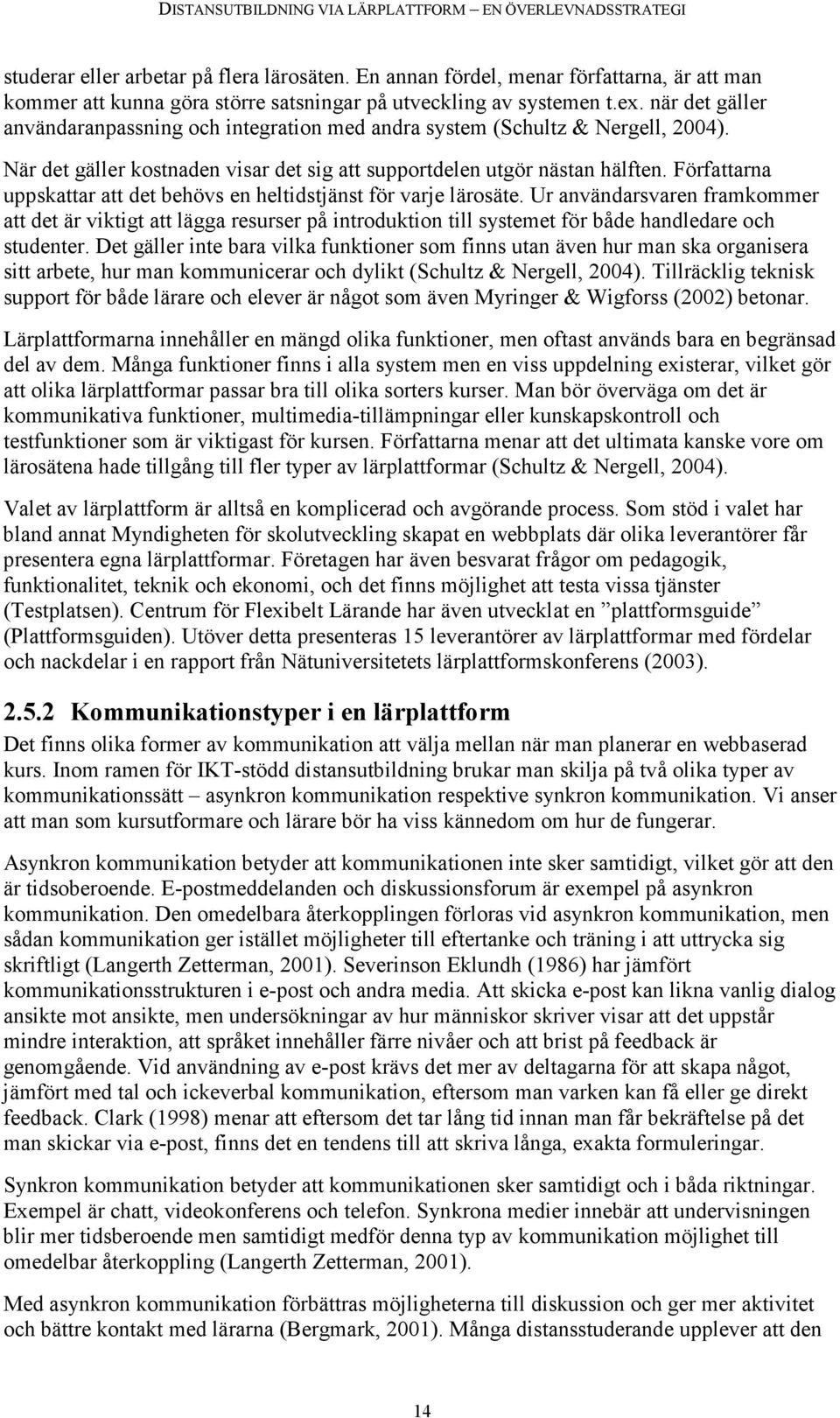 Författarna uppskattar att det behövs en heltidstjänst för varje lärosäte.