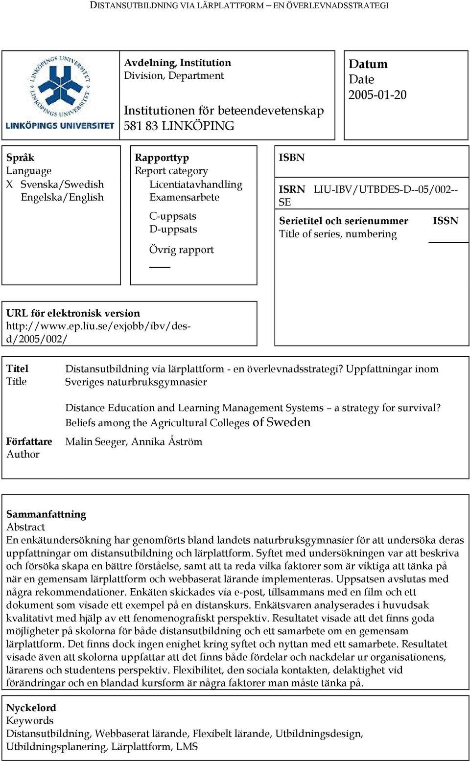 http://www.ep.liu.se/exjobb/ibv/desd/2005/002/ Titel Title Författare Author Distansutbildning via lärplattform - en överlevnadsstrategi?