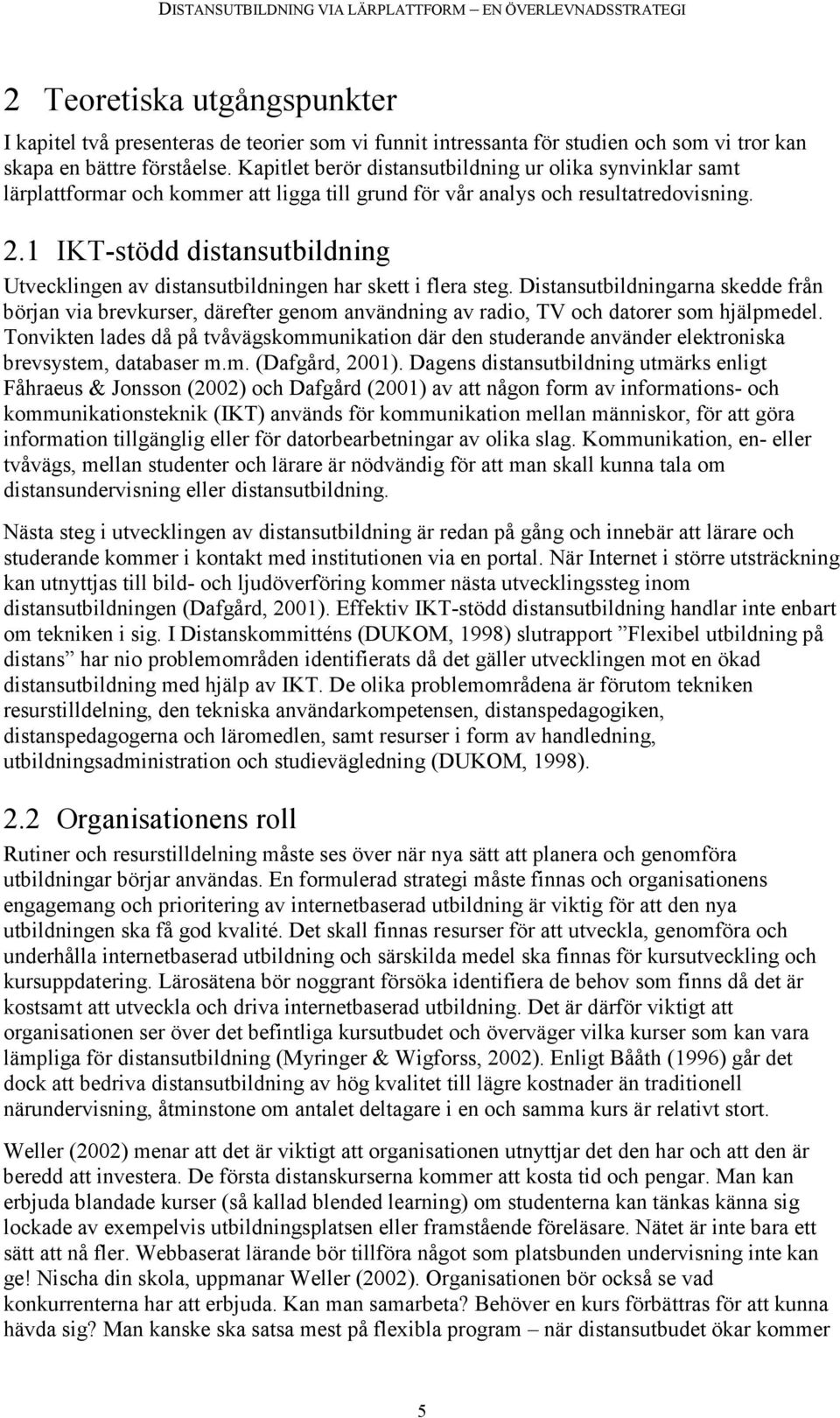 1 IKT-stödd distansutbildning Utvecklingen av distansutbildningen har skett i flera steg.