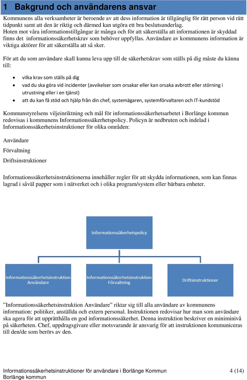 Användare av kommunens information är viktiga aktörer för att säkerställa att så sker.