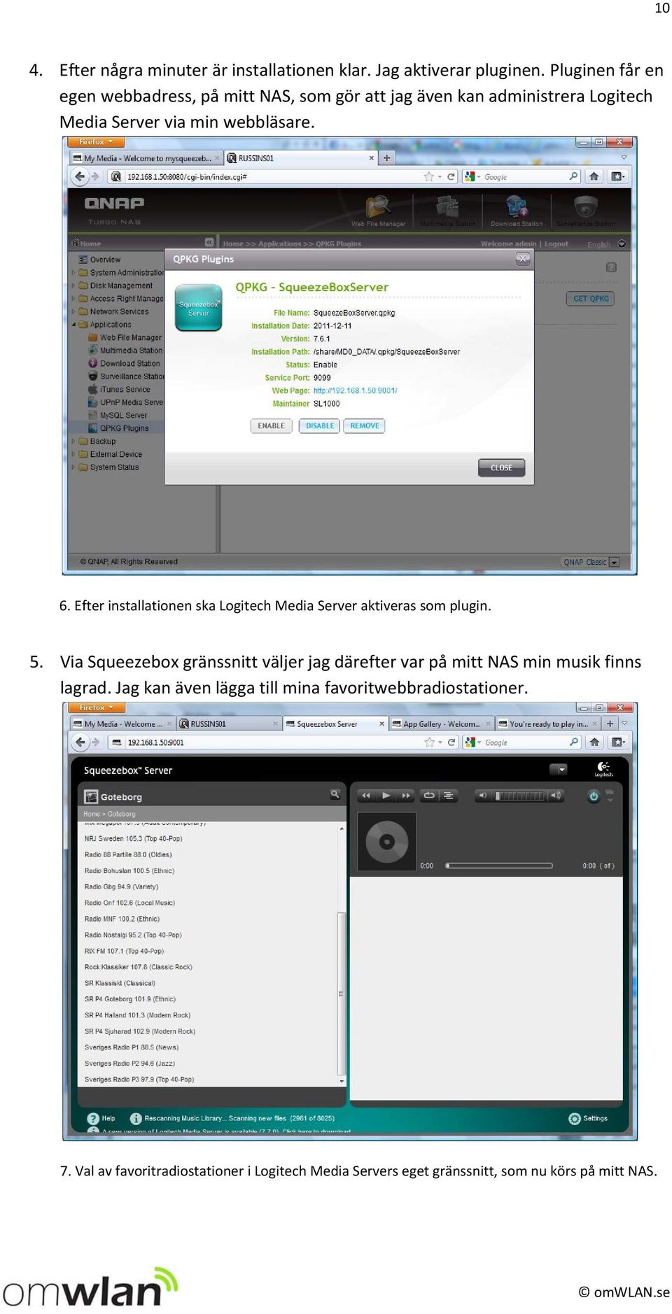 Efter installationen ska Logitech Media Server aktiveras som plugin. 5.