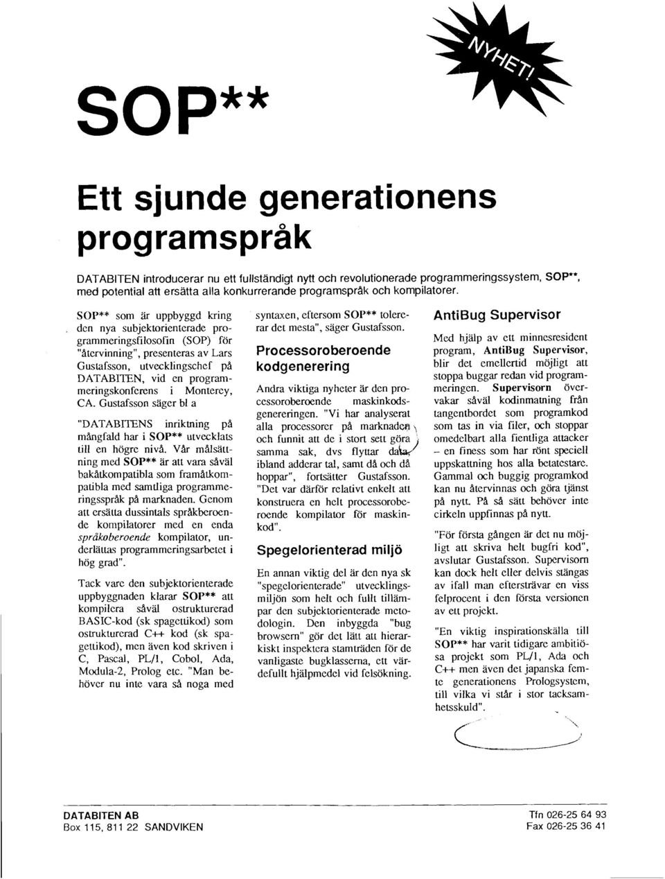 SOP** som är uppbyggd kring den nya subjektorienterade programmeringsfilosofin (SOP) för "Atervinning", presenteras av Lars Gustafsson, utvecklingschef pa DATABITEN, vid en programmeringskonferens i