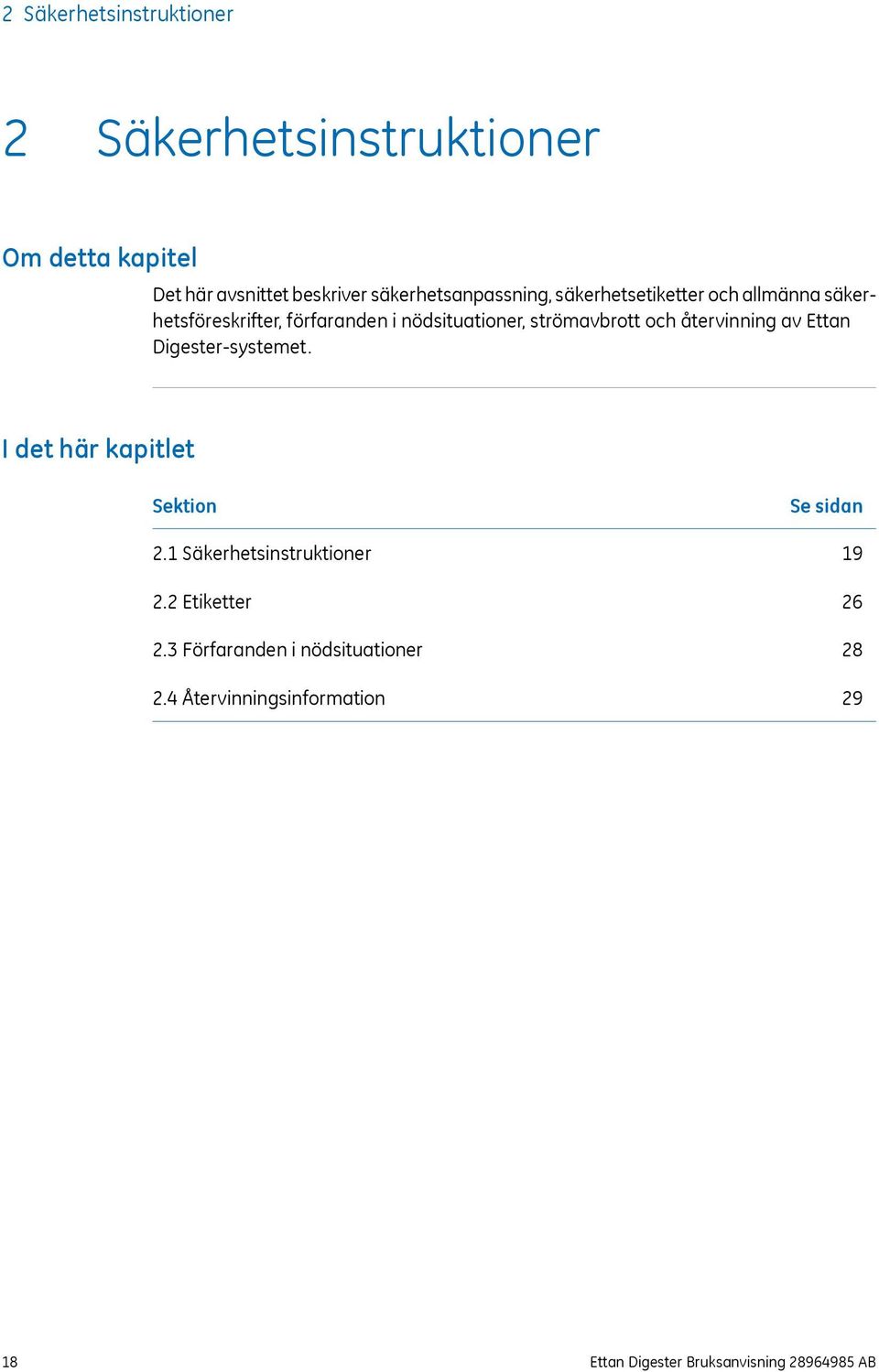 strömavbrott och återvinning av Ettan Digester-systemet. I det här kapitlet Sektion 2.1 Säkerhetsinstruktioner 2.