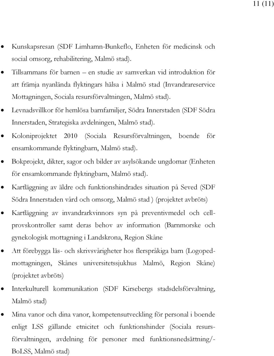 Levnadsvillkor för hemlösa barnfamiljer, Södra Innerstaden (SDF Södra Innerstaden, Strategiska avdelningen, Malmö stad).