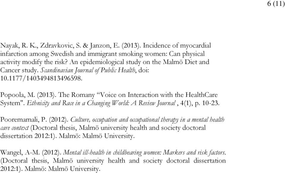 The Romany Voice on Interaction with the HealthCare System". Ethnicity and Race in a Changing World: A Review Journal, 4(1), p. 10-23. Pooremamali, P. (2012).