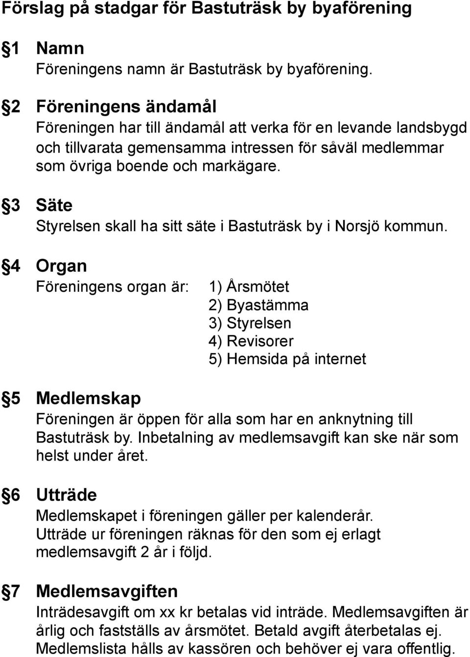 3 Säte Styrelsen skall ha sitt säte i Bastuträsk by i Norsjö kommun.