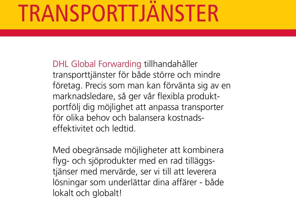 transporter för olika behov och balansera kostnadseffektivitet och ledtid.