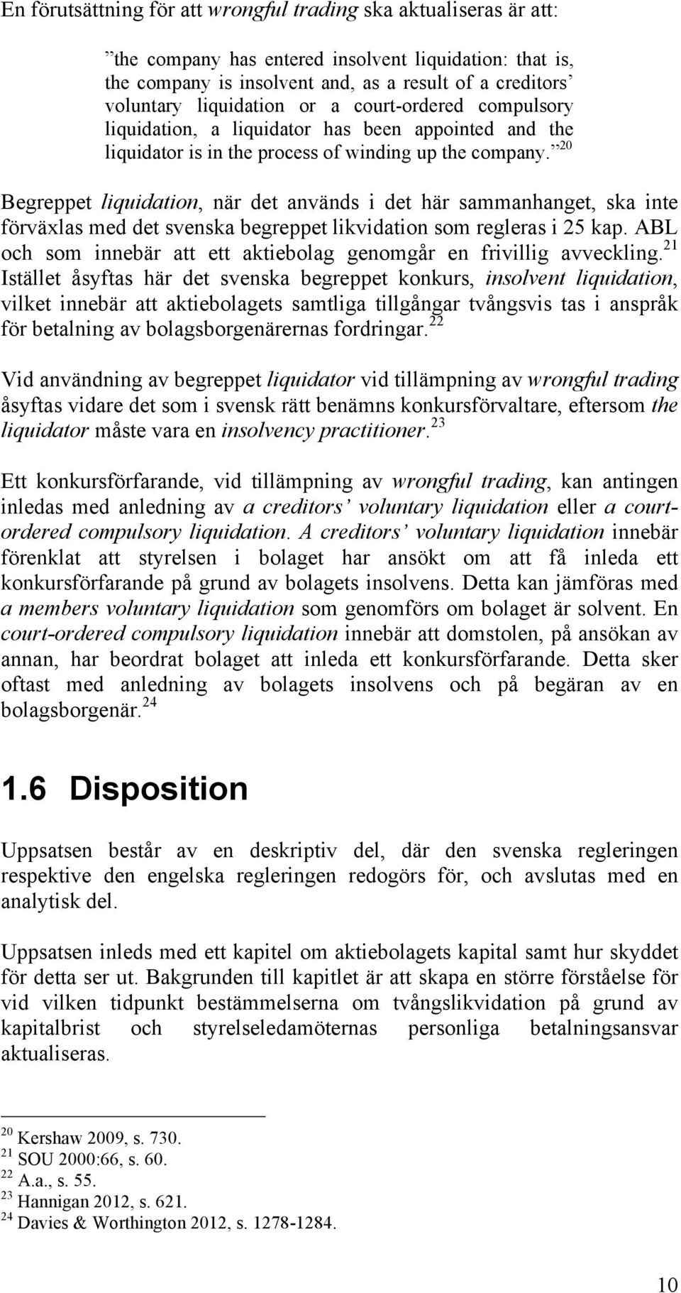 20 Begreppet liquidation, när det används i det här sammanhanget, ska inte förväxlas med det svenska begreppet likvidation som regleras i 25 kap.