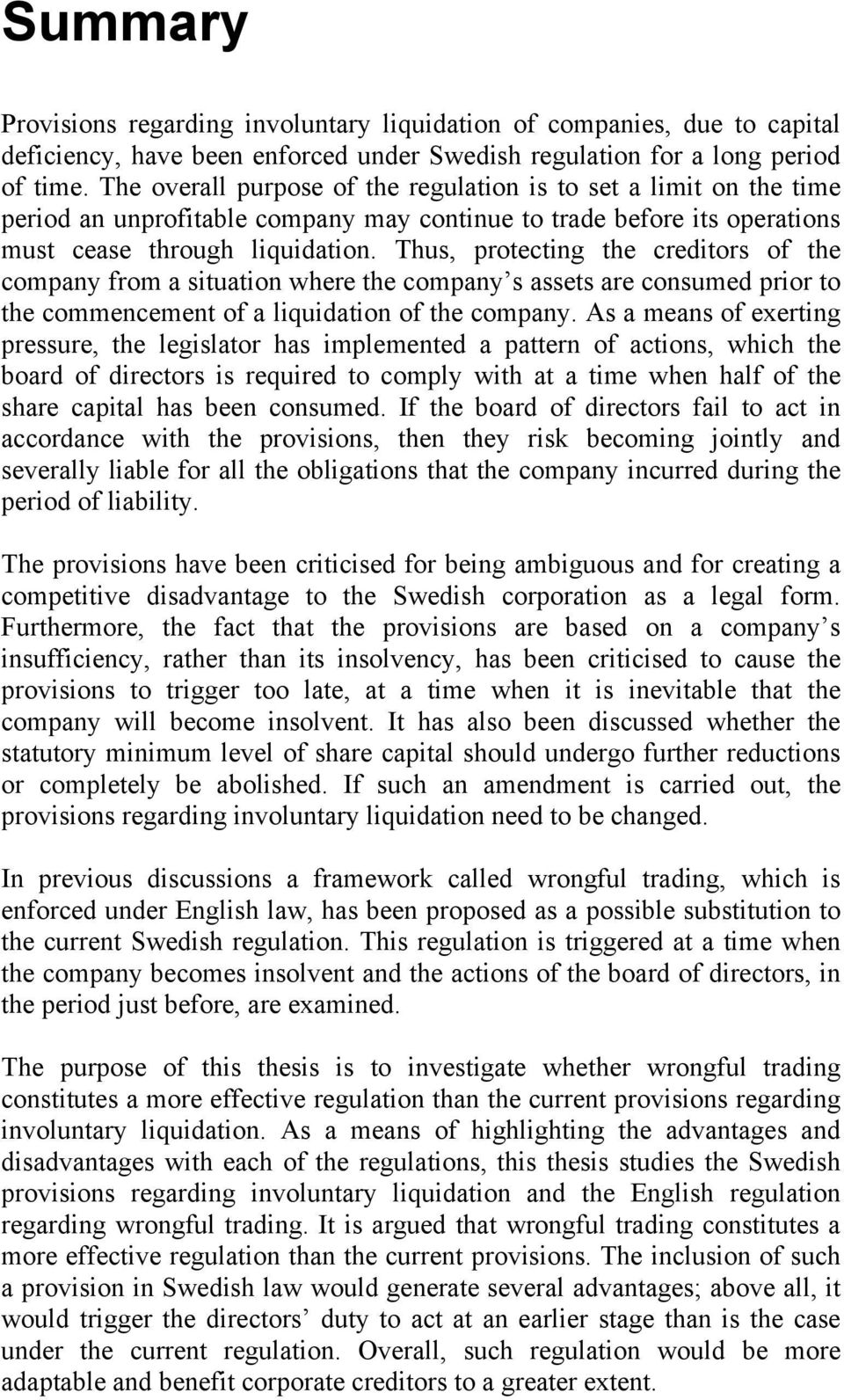 Thus, protecting the creditors of the company from a situation where the company s assets are consumed prior to the commencement of a liquidation of the company.