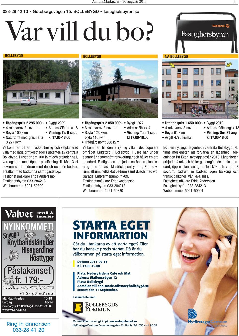00 3 277 kvm Välkommen till en mycket trevlig och välplanerad villa med låga driftkostnader i utkanten av centrala Bollebygd.