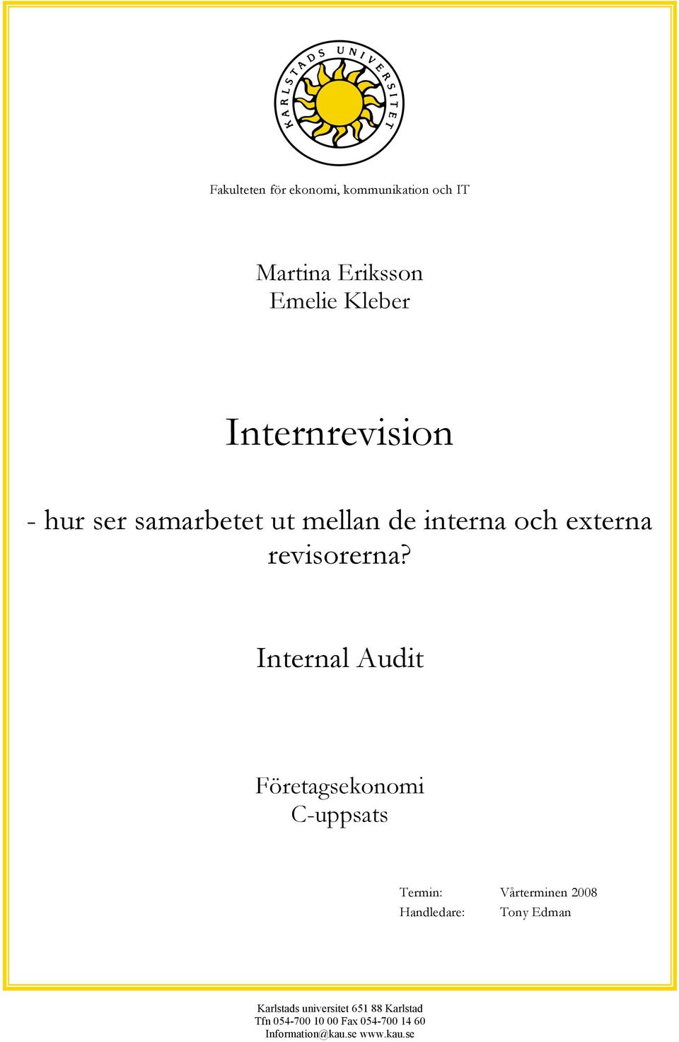 Internal Audit Företagsekonomi C-uppsats Termin: Vårterminen 2008 Handledare: Tony